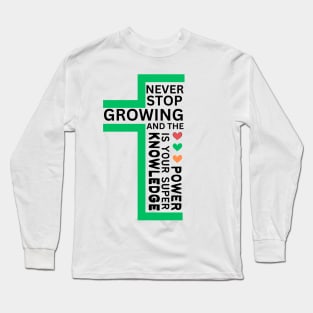 never stop growing, and the knowledge is your super power, hiking , fitness lovers, gift for nature lover, inspirational Long Sleeve T-Shirt